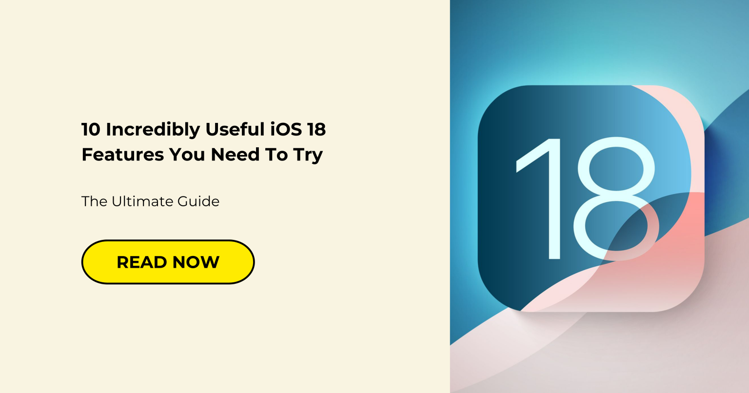 10 Incredibly Useful iOS 18 Features You Need To Try The Ultimate Guide Read Now