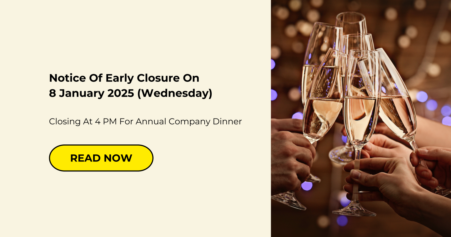 Notice Of Early Closure On 8 January 2025 (Wednesday) Closing At 4 PM For Annual Company Dinner